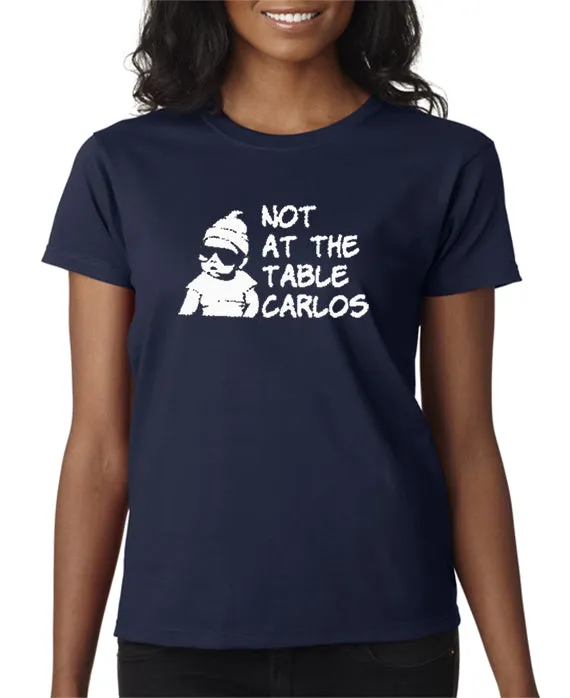 Not At The Table Carlos T-shirt