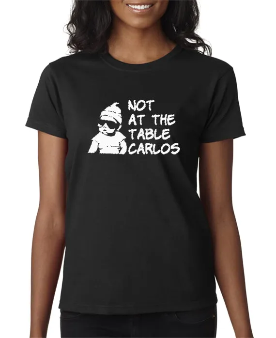 Not At The Table Carlos T-shirt