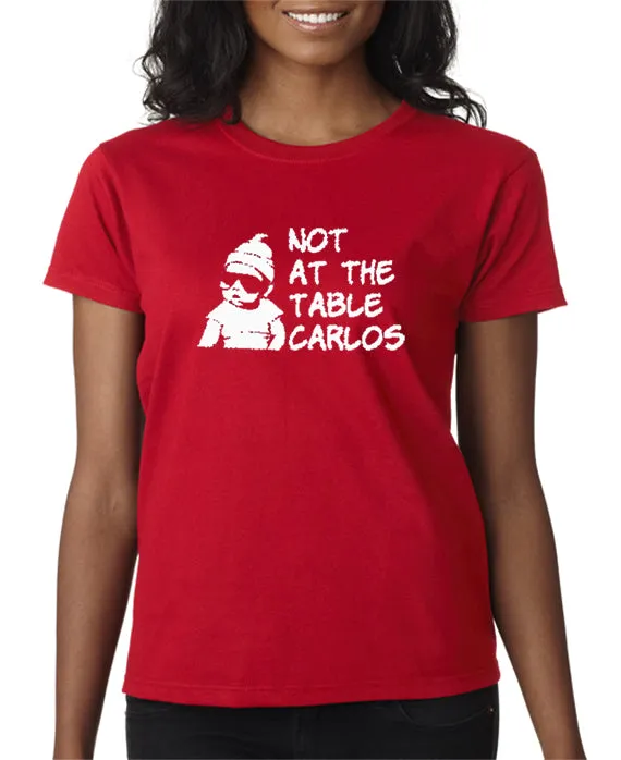 Not At The Table Carlos T-shirt