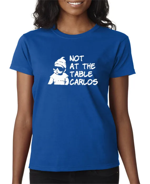 Not At The Table Carlos T-shirt